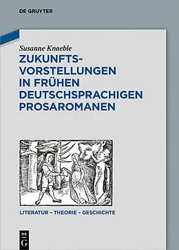 ePUB Zukunftsvorstellungen in frühen deutschsprachigen Prosaromanen von Susanne Knaeble