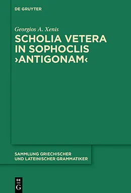 E-Book (pdf) Scholia vetera in Sophoclis >Antigonam< von Georgios A. Xenis