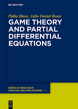 Livre Relié Game Theory and Partial Differential Equations de Julio Daniel Rossi, Pablo Blanc