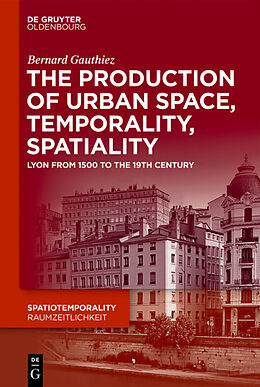 Fester Einband The production of Urban Space, Temporality, and Spatiality von Bernard Gauthiez