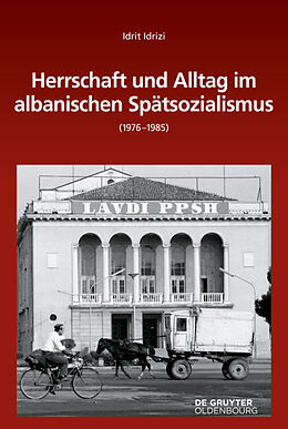 Leinen-Einband Herrschaft und Alltag im albanischen Spätsozialismus (1976-1985) von Idrit Idrizi