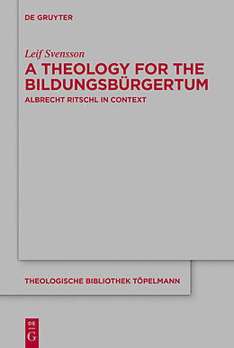 Fester Einband A Theology for the Bildungsbürgertum von Leif Svensson