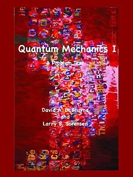 E-Book (pdf) Quantum Mechanics I von David Debruyne, Larry Sorensen