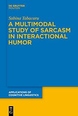 eBook (pdf) A Multimodal Study of Sarcasm in Interactional Humor de Sabina Tabacaru