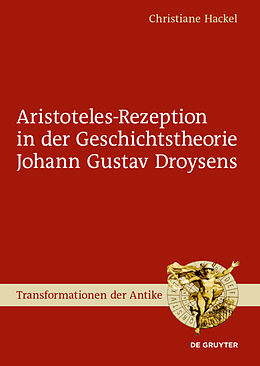 E-Book (epub) Aristoteles-Rezeption in der Geschichtstheorie Johann Gustav Droysens von Christiane Hackel