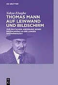E-Book (epub) Thomas Mann auf Leinwand und Bildschirm von Yahya Elsaghe