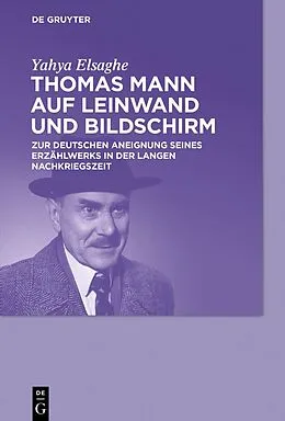 E-Book (epub) Thomas Mann auf Leinwand und Bildschirm von Yahya Elsaghe