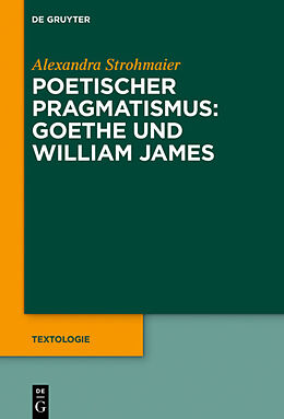 E-Book (pdf) Poetischer Pragmatismus: Goethe und William James von Alexandra Strohmaier