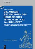 E-Book (pdf) Die Außenbeziehungen des Königreiches Jerusalem im 12. Jahrhundert von Eric Böhme