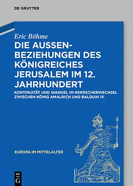 E-Book (pdf) Die Außenbeziehungen des Königreiches Jerusalem im 12. Jahrhundert von Eric Böhme