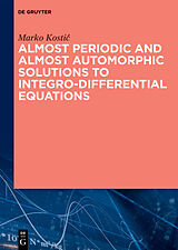 eBook (epub) Almost Periodic and Almost Automorphic Solutions to Integro-Differential Equations de Marko Kostic