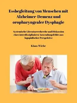 E-Book (epub) Essbegleitung von Menschen mit Alzheimer-Demenz und oropharyngealer Dysphagie - ein systematisches Review von Klaus Wiebe