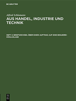 Fester Einband Alfred Schlomann: Aus Handel, Industrie und Technik / Briefwechsel über einen Auftrag auf eine Brauerei-Kühlanlage von Alfred Schlomann