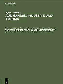 E-Book (pdf) Briefwechsel über die Beschaffung eines elektrisch angetriebenen Laufkranes für eine Maschinenbauhalle von Alfred Schlomann