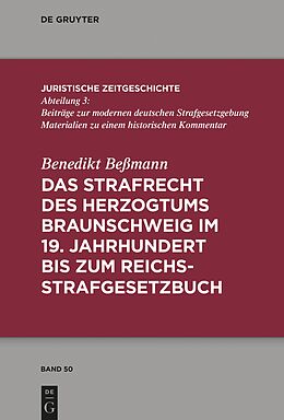 Fester Einband Das Strafrecht des Herzogtums Braunschweig im 19. Jahrhundert bis zum Reichsstrafgesetzbuch von Benedikt Beßmann