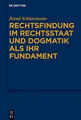 PDF Rechtsfindung im Rechtsstaat und Dogmatik als ihr Fundament von Bernd Schünemann