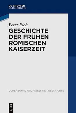 E-Book (epub) Geschichte der Frühen Römischen Kaiserzeit von Peter Eich