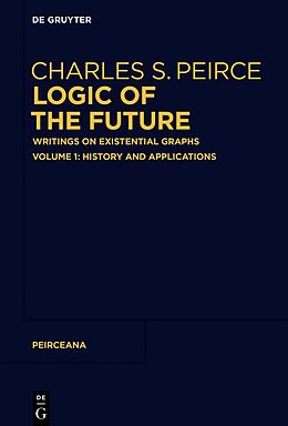 Fester Einband Logic of The Future, History and Applications von Charles S. Peirce
