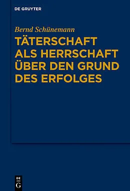 PDF Täterschaft als Herrschaft über den Grund des Erfolges von Bernd Schünemann