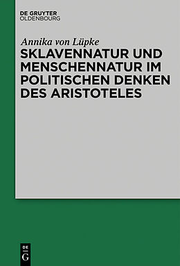 E-Book (pdf) Sklavennatur und Menschennatur im politischen Denken des Aristoteles von Annika von Lüpke