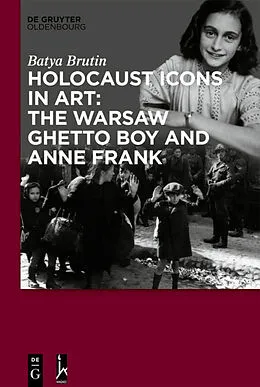 PDF Holocaust Icons in Art: The Warsaw Ghetto Boy and Anne Frank von Batya Brutin