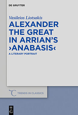 Fester Einband Alexander the Great in Arrian s  Anabasis  von Vasileios Liotsakis