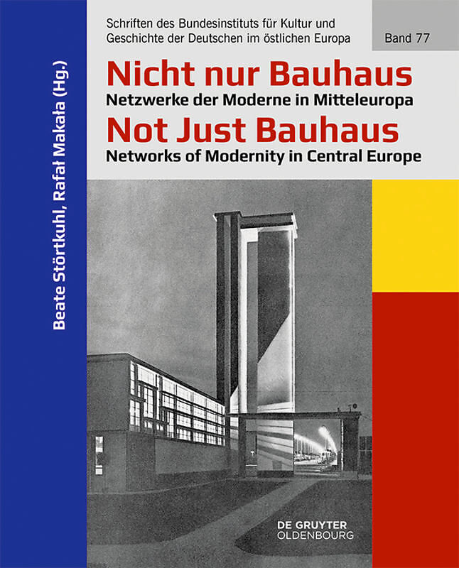 Nicht nur Bauhaus  Netzwerke der Moderne in Mitteleuropa / Not Just Bauhaus  Networks of Modernity in Central Europe