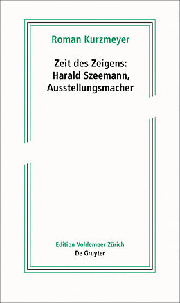 Kartonierter Einband Zeit des Zeigens  Harald Szeemann, Ausstellungsmacher von Roman Kurzmeyer