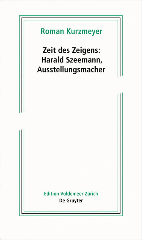 Zeit des Zeigens  Harald Szeemann, Ausstellungsmacher