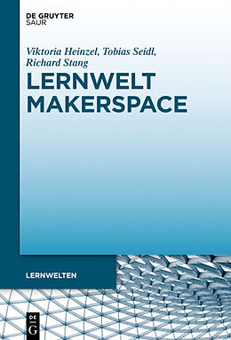 Fester Einband Lernwelt Makerspace von Viktoria Heinzel, Tobias Seidl, Richard Stang