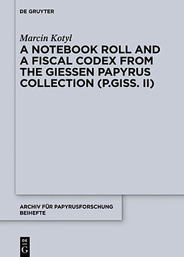 Livre Relié A Notebook Roll and a Fiscal Codex from the Giessen Papyrus Collection (P.Giss. II) de Marcin Kotyl