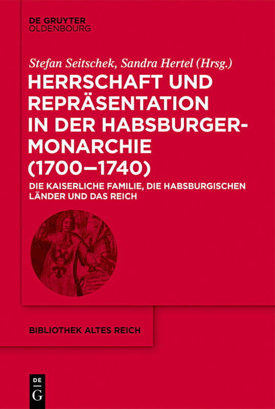 Herrschaft und Repräsentation in der Habsburgermonarchie (17001740)