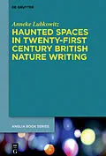 E-Book (pdf) Haunted Spaces in Twenty-First Century British Nature Writing von Anneke Lubkowitz