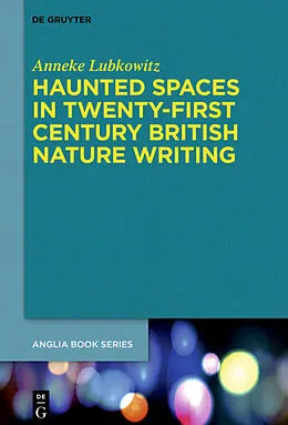 E-Book (epub) Haunted Spaces in Twenty-First Century British Nature Writing von Anneke Lubkowitz