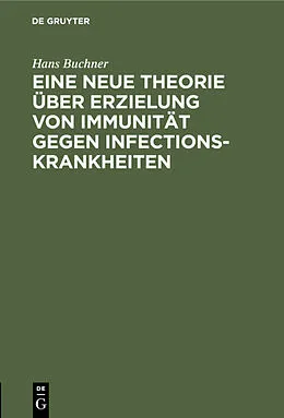E-Book (pdf) Eine neue Theorie über Erzielung von Immunität gegen Infectionskrankheiten von Hans Buchner