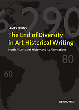 Kartonierter Einband The End of Diversity in Art Historical Writing von James Elkins