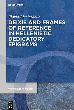 Livre Relié Deixis and Frames of Reference in Hellenistic Dedicatory Epigrams de Flavia Licciardello