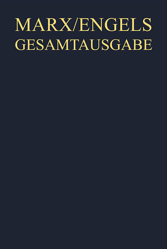 Karl Marx; Friedrich Engels: Gesamtausgabe (MEGA). Werke, Artikel, Entwürfe / Werke, Artikel, Entwürfe