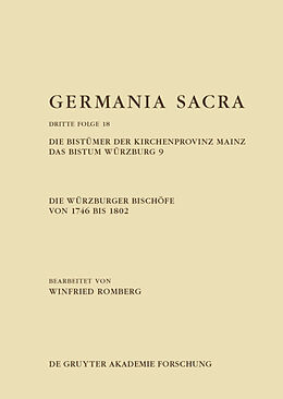E-Book (pdf) Germania Sacra. Dritte Folge / Die Würzburger Bischöfe von 1746 bis 1802. Die Bistümer der Kirchenprovinz Mainz. Das Bistum Würzburg 9 von Winfried Romberg