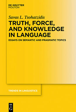 Livre Relié Truth, Force, and Knowledge in Language de Savas L. Tsohatzidis