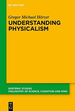 Fester Einband Understanding Physicalism von Gregor M. Hörzer