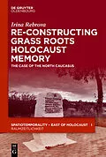 E-Book (epub) Re-Constructing Grassroots Holocaust Memory von Irina Rebrova