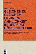 E-Book (epub) Gleiches zu Gleichem: Figurenähnlichkeit in der späthöfischen Epik von Felix Urban