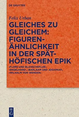 E-Book (epub) Gleiches zu Gleichem: Figurenähnlichkeit in der späthöfischen Epik von Felix Urban