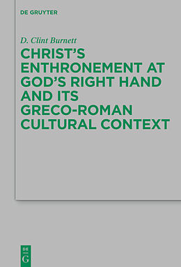 Fester Einband Christ's Enthronement at God's Right Hand and Its Greco-Roman Cultural Context von D. Clint Burnett