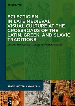 Livre Relié Eclecticism in Late Medieval Visual Culture at the Crossroads of the Latin, Greek, and Slavic Traditions de 