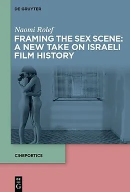 E-Book (pdf) Framing the Sex Scene: A New Take on Israeli Film History von Naomi Rolef