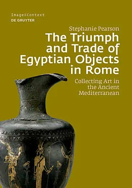 E-Book (pdf) The Triumph and Trade of Egyptian Objects in Rome von Stephanie Pearson