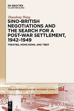 ePUB Sino-British Negotiations and the Search for a Post-War Settlement, 1942-1949 von Zhaodong Wang