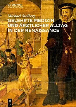 E-Book (epub) Gelehrte Medizin und ärztlicher Alltag in der Renaissance von Michael Stolberg